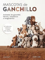 Libro: Mascotas de Ganchillo: Animales de ganchillo tiernos, simpáticos e imaginativos - Portada